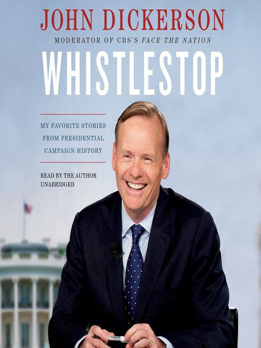 Title details for Whistlestop by John Dickerson - Wait list